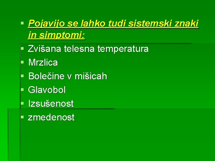 § Pojavijo se lahko tudi sistemski znaki in simptomi: § Zvišana telesna temperatura §