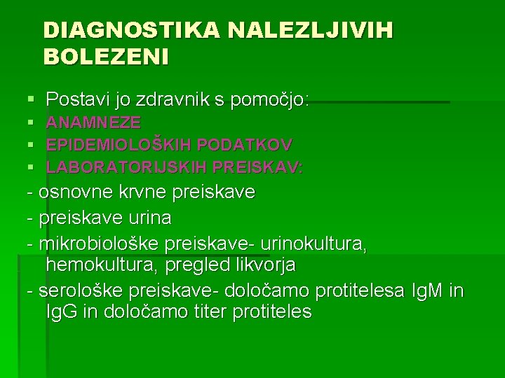 DIAGNOSTIKA NALEZLJIVIH BOLEZENI § Postavi jo zdravnik s pomočjo: § § § ANAMNEZE EPIDEMIOLOŠKIH