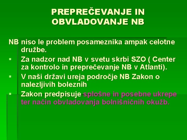 PREPREČEVANJE IN OBVLADOVANJE NB NB niso le problem posameznika ampak celotne družbe. § Za