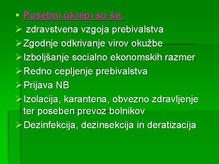 § Posebni ukrepi so še: Ø zdravstvena vzgoja prebivalstva Ø Zgodnje odkrivanje virov okužbe