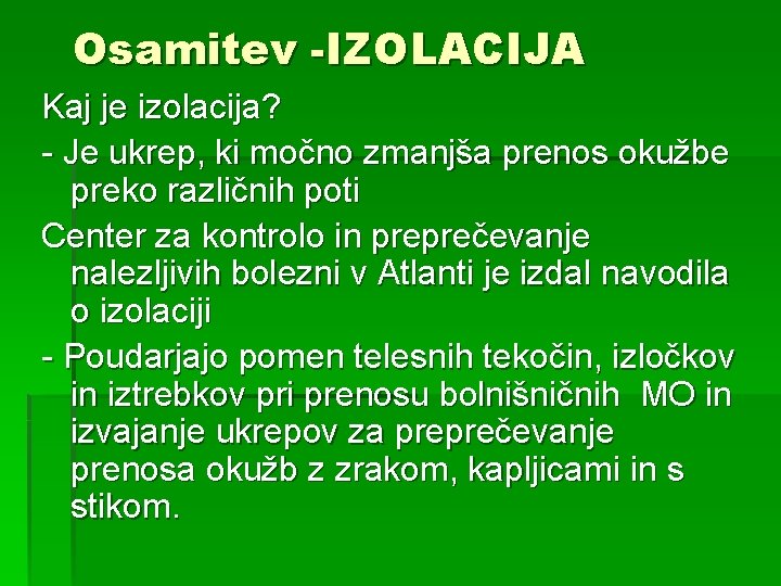 Osamitev -IZOLACIJA Kaj je izolacija? - Je ukrep, ki močno zmanjša prenos okužbe preko