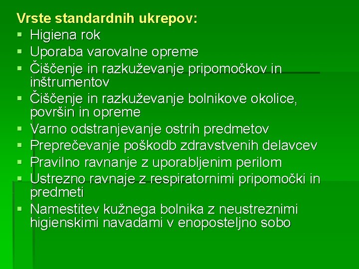 Vrste standardnih ukrepov: § Higiena rok § Uporaba varovalne opreme § Čiščenje in razkuževanje