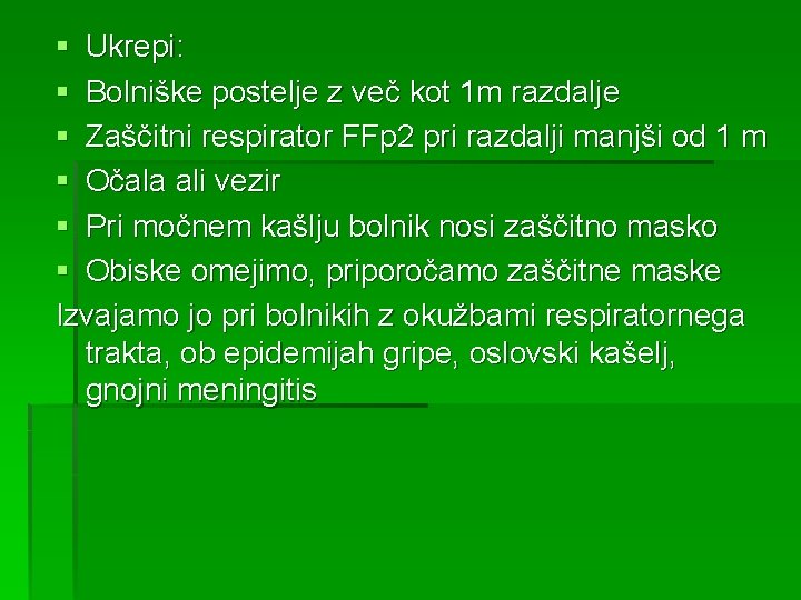 § Ukrepi: § Bolniške postelje z več kot 1 m razdalje § Zaščitni respirator