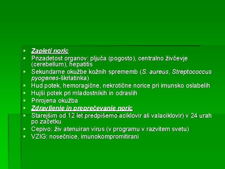 § Zapleti noric § Prizadetost organov: pljuča (pogosto), centralno živčevje (cerebellum), hepatitis § Sekundarne