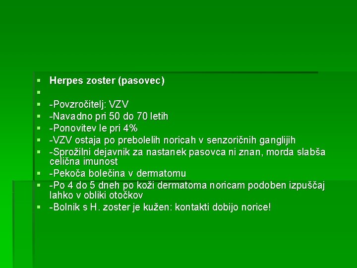 § § § § § Herpes zoster (pasovec) -Povzročitelj: VZV -Navadno pri 50 do