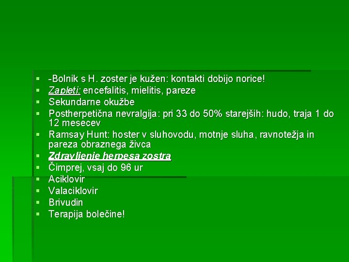 § § § -Bolnik s H. zoster je kužen: kontakti dobijo norice! Zapleti: encefalitis,