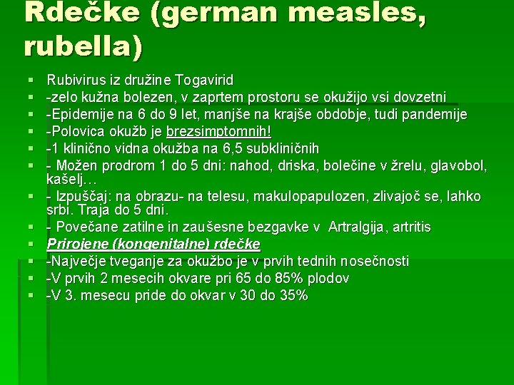 Rdečke (german measles, rubella) § § § Rubivirus iz družine Togavirid -zelo kužna bolezen,