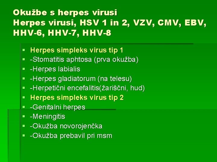 Okužbe s herpes virusi Herpes virusi, HSV 1 in 2, VZV, CMV, EBV, HHV-6,