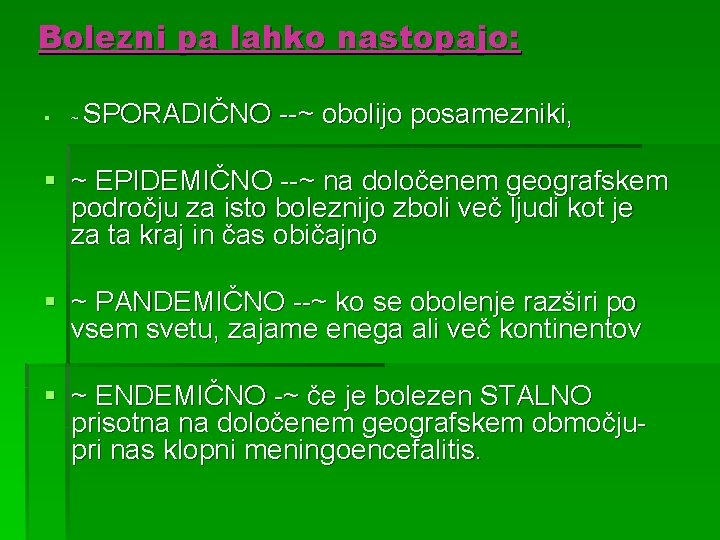 Bolezni pa lahko nastopajo: § ~ SPORADIČNO --~ obolijo posamezniki, § ~ EPIDEMIČNO --~