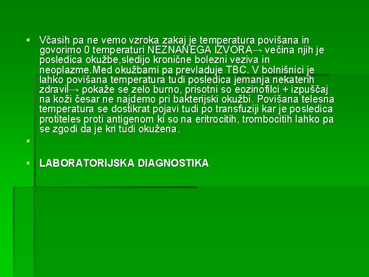 § Včasih pa ne vemo vzroka zakaj je temperatura povišana in govorimo 0 temperaturi