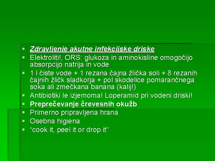 § Zdravljenje akutne infekcijske driske § Elektroliti!, ORS: glukoza in aminokisline omogočijo absorpcijo natrija