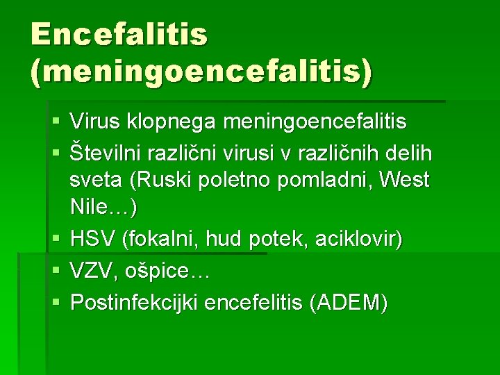 Encefalitis (meningoencefalitis) § Virus klopnega meningoencefalitis § Številni različni virusi v različnih delih sveta