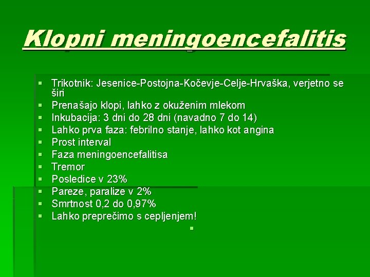 Klopni meningoencefalitis § Trikotnik: Jesenice-Postojna-Kočevje-Celje-Hrvaška, verjetno se širi § Prenašajo klopi, lahko z okuženim