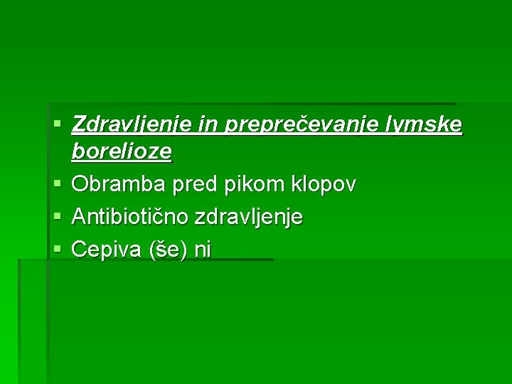 § Zdravljenje in preprečevanje lymske borelioze § Obramba pred pikom klopov § Antibiotično zdravljenje