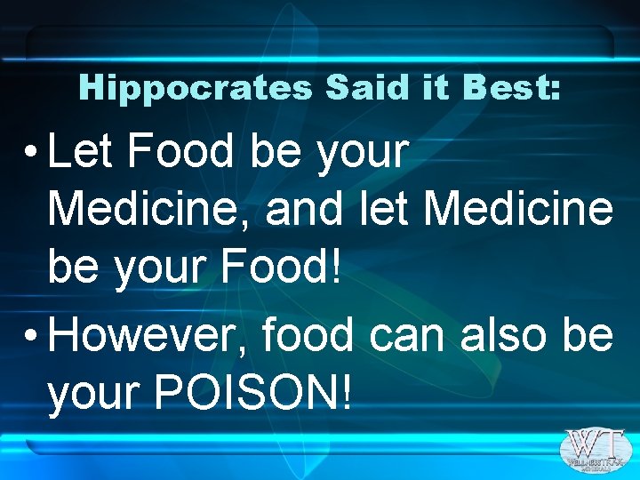 Hippocrates Said it Best: • Let Food be your Medicine, and let Medicine be