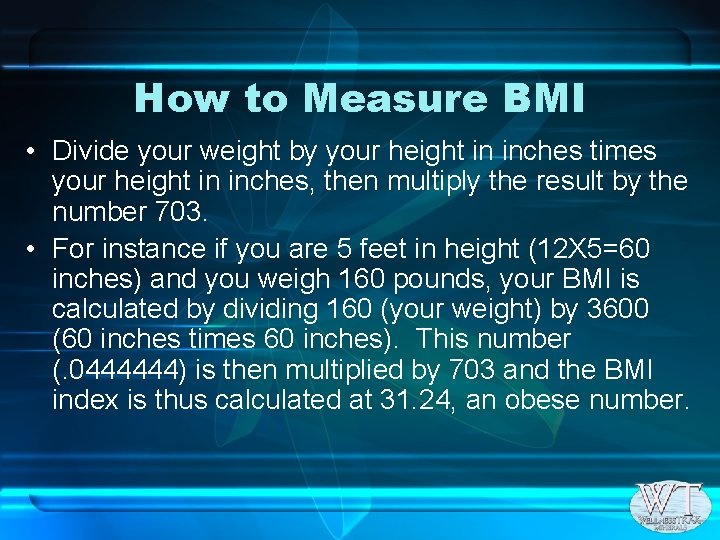 How to Measure BMI • Divide your weight by your height in inches times