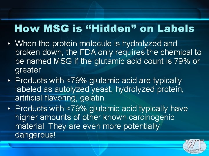 How MSG is “Hidden” on Labels • When the protein molecule is hydrolyzed and