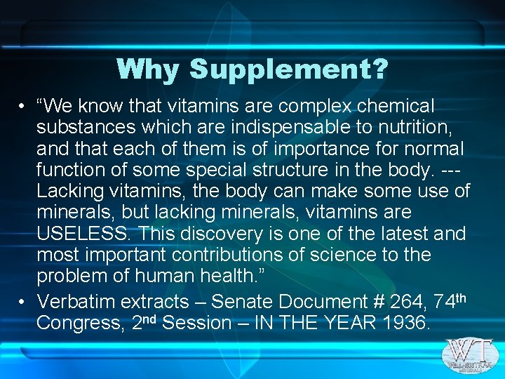 Why Supplement? • “We know that vitamins are complex chemical substances which are indispensable