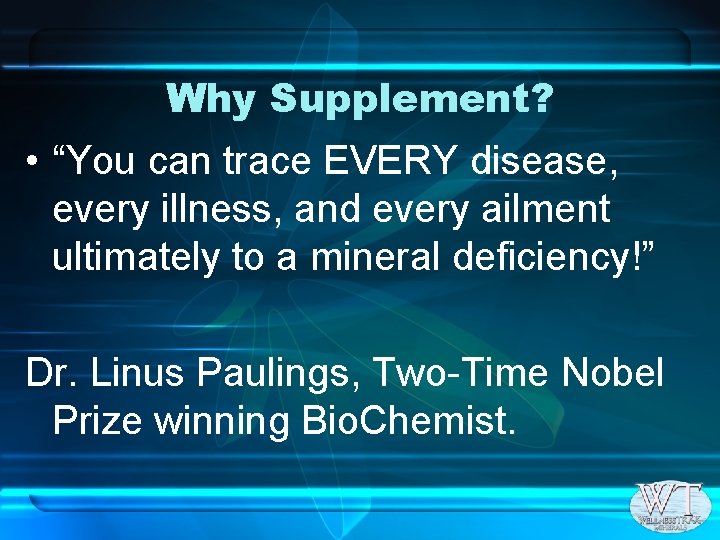 Why Supplement? • “You can trace EVERY disease, every illness, and every ailment ultimately