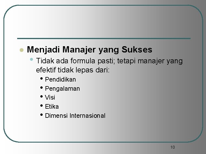 l Menjadi Manajer yang Sukses • Tidak ada formula pasti; tetapi manajer yang efektif