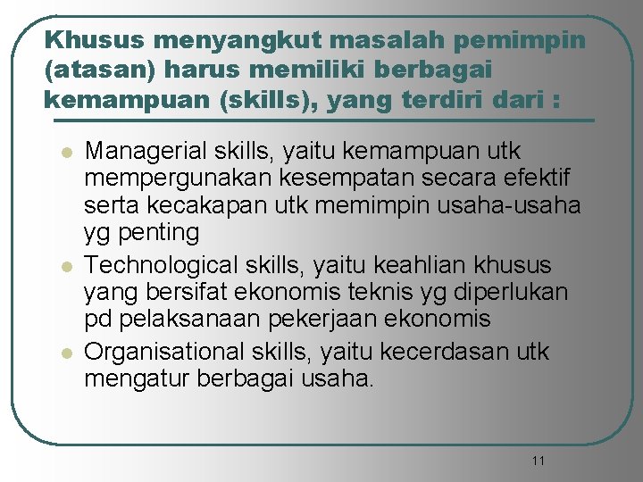 Khusus menyangkut masalah pemimpin (atasan) harus memiliki berbagai kemampuan (skills), yang terdiri dari :