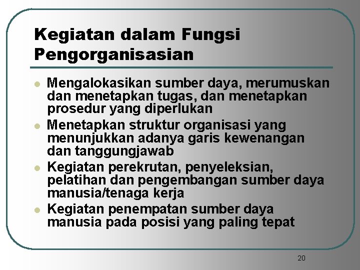 Kegiatan dalam Fungsi Pengorganisasian l l Mengalokasikan sumber daya, merumuskan dan menetapkan tugas, dan