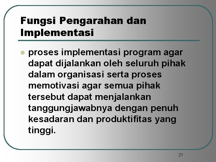 Fungsi Pengarahan dan Implementasi l proses implementasi program agar dapat dijalankan oleh seluruh pihak