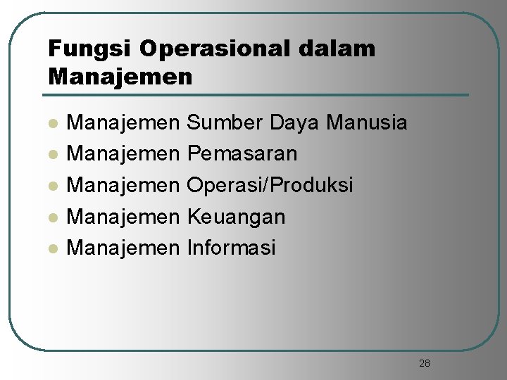 Fungsi Operasional dalam Manajemen l l l Manajemen Sumber Daya Manusia Manajemen Pemasaran Manajemen