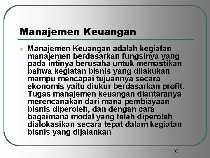 Manajemen Keuangan l Manajemen Keuangan adalah kegiatan manajemen berdasarkan fungsinya yang pada intinya berusaha