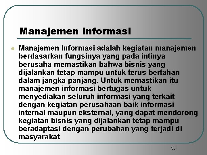 Manajemen Informasi l Manajemen Informasi adalah kegiatan manajemen berdasarkan fungsinya yang pada intinya berusaha