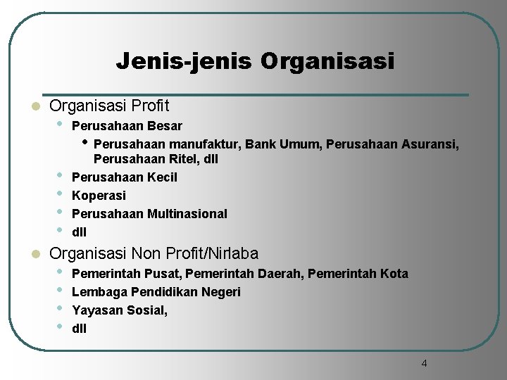 Jenis-jenis Organisasi l Organisasi Profit • • • Perusahaan Besar • Perusahaan manufaktur, Bank