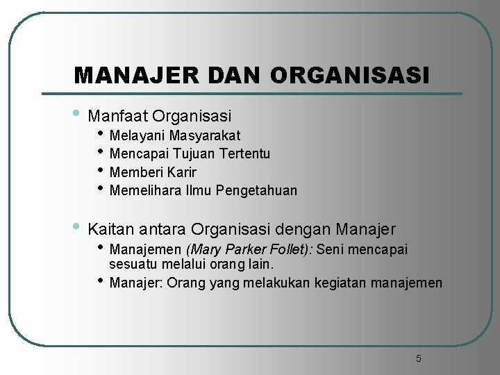 MANAJER DAN ORGANISASI • Manfaat Organisasi • Melayani Masyarakat • Mencapai Tujuan Tertentu •