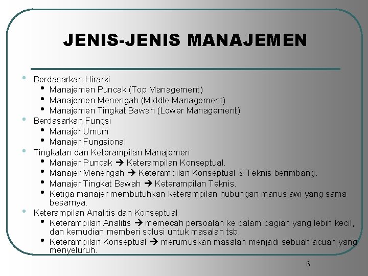 JENIS-JENIS MANAJEMEN • • Berdasarkan Hirarki • Manajemen Puncak (Top Management) • Manajemen Menengah