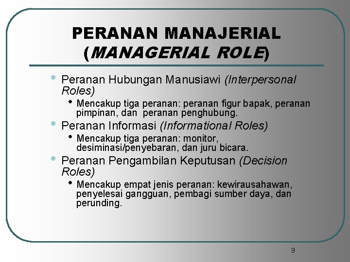 PERANAN MANAJERIAL (MANAGERIAL ROLE) • Peranan Hubungan Manusiawi (Interpersonal Roles) • Mencakup tiga peranan: