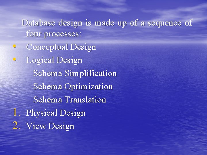 Database design is made up of a sequence of four processes: • Conceptual Design