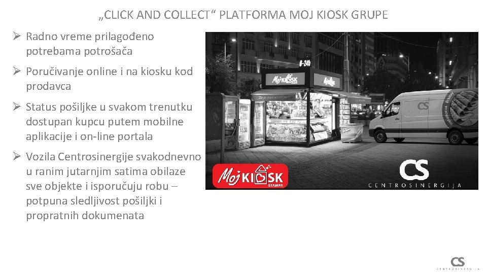 „CLICK AND COLLECT“ PLATFORMA MOJ KIOSK GRUPE Ø Radno vreme prilagođeno potrebama potrošača Ø
