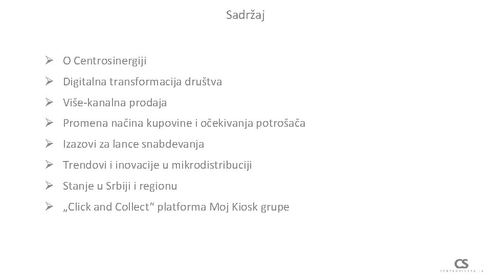 Sadržaj Ø O Centrosinergiji Ø Digitalna transformacija društva Ø Više-kanalna prodaja Ø Promena načina
