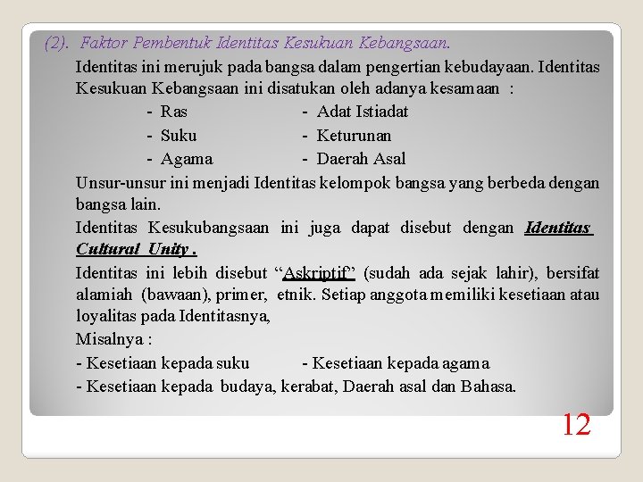 (2). Faktor Pembentuk Identitas Kesukuan Kebangsaan. Identitas ini merujuk pada bangsa dalam pengertian kebudayaan.
