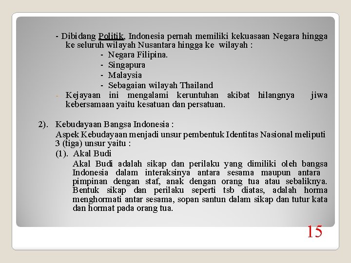 - Dibidang Politik, Indonesia pernah memiliki kekuasaan Negara hingga ke seluruh wilayah Nusantara hingga