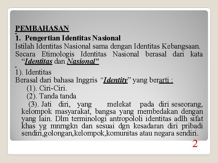 PEMBAHASAN 1. Pengertian Identitas Nasional Istilah Identitas Nasional sama dengan Identitas Kebangsaan. Secara Etimologis