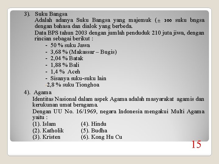 3). Suku Bangsa Adalah adanya Suku Bangsa yang majemuk (± 300 suku bngsa dengan