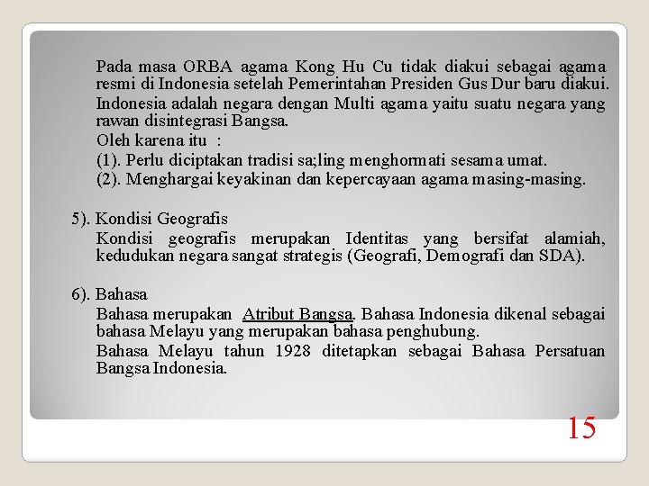 Pada masa ORBA agama Kong Hu Cu tidak diakui sebagai agama resmi di Indonesia