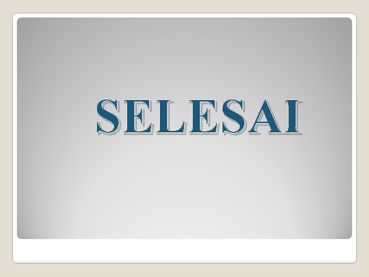 SELESAI 