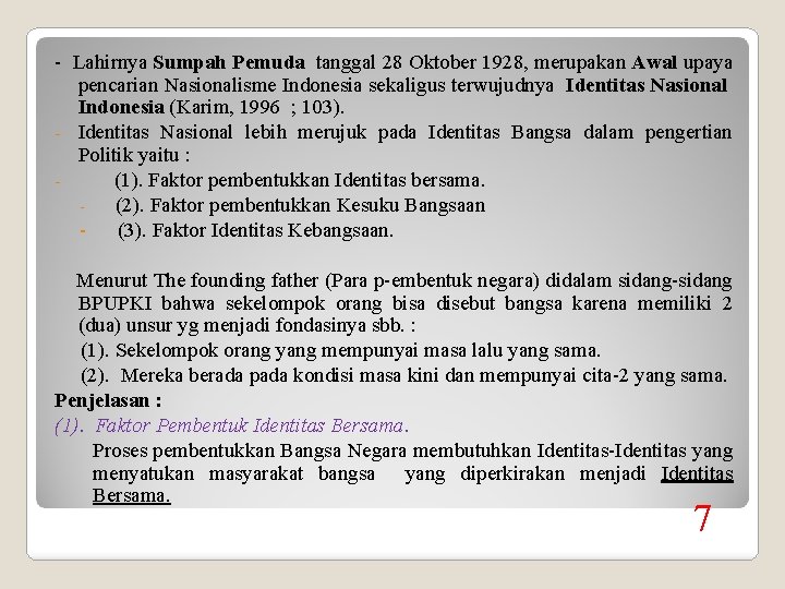 - Lahirnya Sumpah Pemuda tanggal 28 Oktober 1928, merupakan Awal upaya pencarian Nasionalisme Indonesia