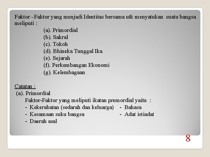 Faktor –Faktor yang menjadi Identitas bersama utk menyatukan suatu bangsa meliputi : (a). Primordial
