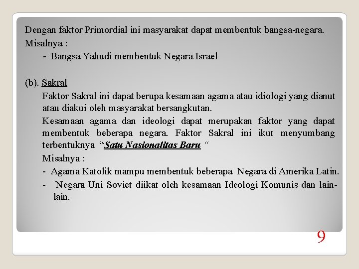 Dengan faktor Primordial ini masyarakat dapat membentuk bangsa-negara. Misalnya : - Bangsa Yahudi membentuk