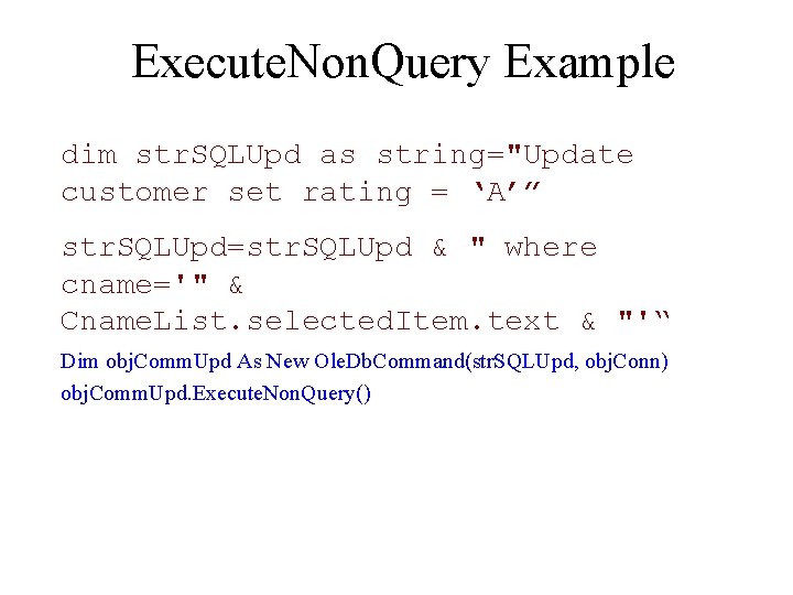 Execute. Non. Query Example dim str. SQLUpd as string="Update customer set rating = ‘A’”