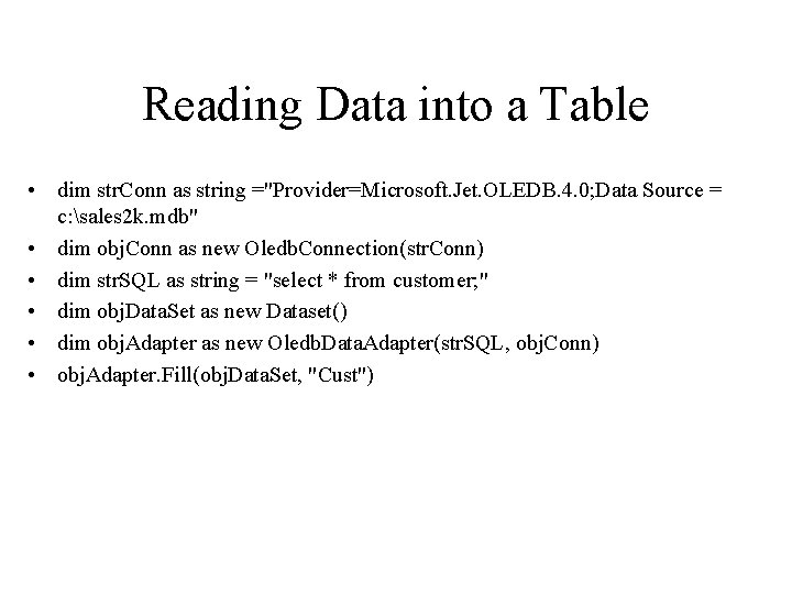 Reading Data into a Table • dim str. Conn as string ="Provider=Microsoft. Jet. OLEDB.