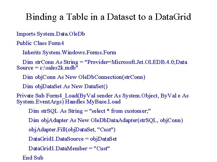 Binding a Table in a Dataset to a Data. Grid Imports System. Data. Ole.