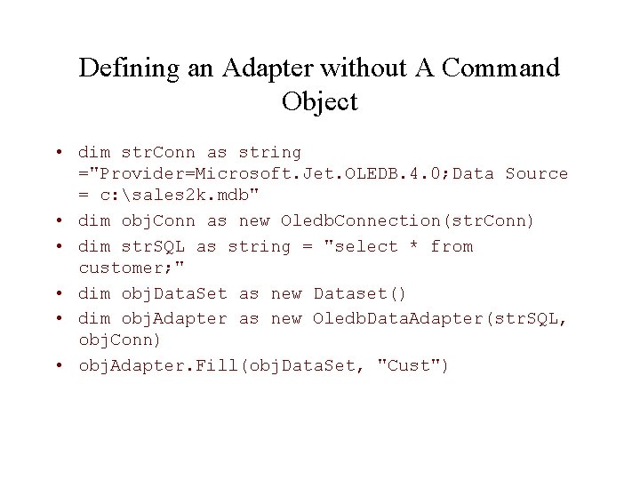 Defining an Adapter without A Command Object • dim str. Conn as string ="Provider=Microsoft.